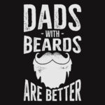 Dads With Beards Are Better T-Shirt Design