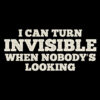 I Can Turn Invisible When Nobody's Looking