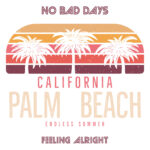 No Bad Days, Feeling Alright. Palm Beach California T-Shirt Design