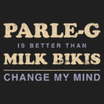 Parle-G is Better than Milk Bikis. Change My Mind. T-Shirt Design