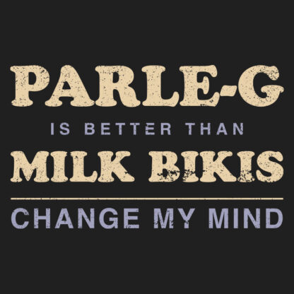Parle-G is Better than Milk Bikis. Change My Mind. T-Shirt Design