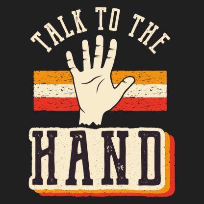Talk to the Hand T-Shirt Design