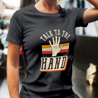 Talk to the Hand Women's T-Shirt