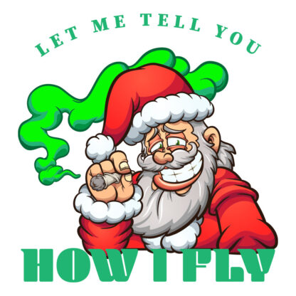 Let Santa Tell You How He Flys so High T-Shirt Design