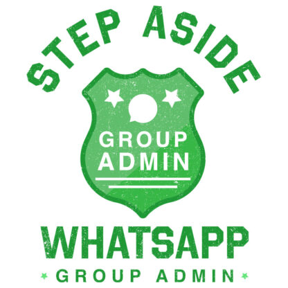 Step Aside, WhatsApp Group Admin coming Through T-Shirt Design