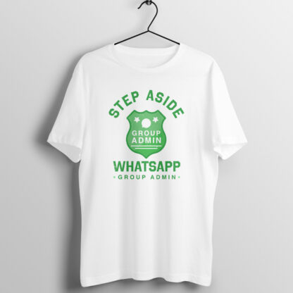Step Aside. WhatsApp Group Admin Coming Through T-Shirt White
