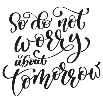 So Do Not Worry About Tomorrow Design