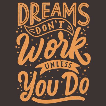 Dreams Don't Work Unless You Do T-shirt design