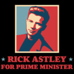 Rick Astley for Prime Minister