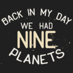 Back in My Day We Had NINE Planets T-Shirt