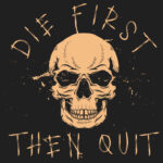 Die First, Then Quit T-Shirt