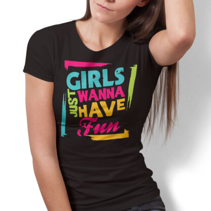 Girls Just Wanna Have Fun T-Shirt-for Women