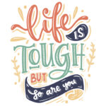 Life Is Tough But So Are You T-Shirt Design