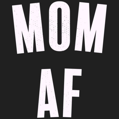 Mom AF T-Shirt