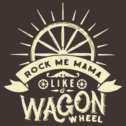 Rock Me Mama Like a Wagon Wheel T-Shirt Design