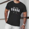 Are You Drunk? T-Shirt