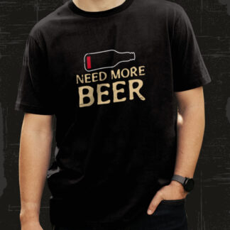 Need More Beer T-Shirt
