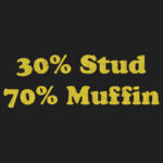 30% Stud 70% Muffin T-Shirt Design