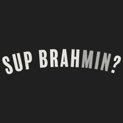 Sup Brahmin? T-Shirt Design