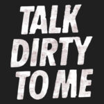 Talk Dirty to Me - Poison T-Shirt Design