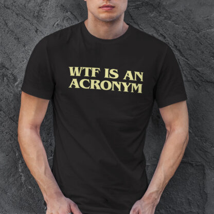 WTF Is an Acronym T-Shirt