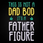 This is Not a Dad Bod. It's a Father Figure T-Shirt Design