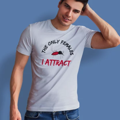 The Only Females I Attract 🦟 T-Shirt