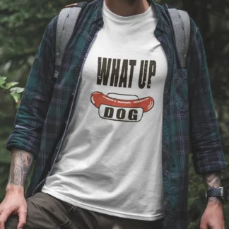 What Up Dog T-Shirt