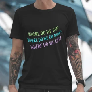 Where Do We Go Now? T-Shirt